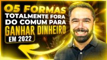 05 Formas Totalmente Fora do Comum Para Ganhar Dinheiro em 2022