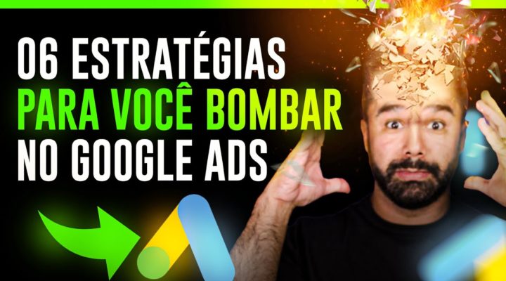 06 Melhores Estratégias de Google Ads Que Vão Bombar em 2022