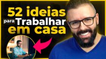 52 IDEIAS PARA TRABALHAR EM CASA, do zero, passo a passo com ideias novas