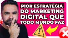 A Pior Estratégia de TODAS Do Marketing Digital – (E eu sei que VOCÊ faz!)