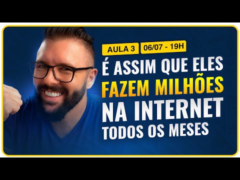 Aula 03 – É ASSIM QUE ELES FAZEM MILHÕES NA INTERNET TODOS OS MESES