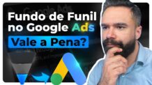 🤔 Google Ads Fundo de Funil –  Ainda Vale a Pena Anunciar Assim no Google?